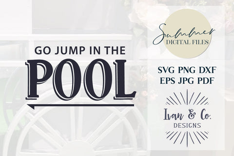Go Jump in the Pool Svg & Sublimation, Summer Svg, Sunshine, Summer Vibes, Cricut Svg, Silhouette Designs, Digital Cut Files, JPG DXF PNG (1482828187) SVG Ivan & Co. Designs 