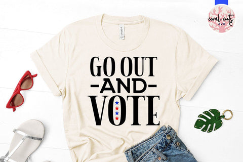 Go out and vote - US Election SVG EPS DXF PNG File SVG CoralCutsSVG 