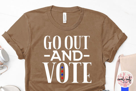 Go out and vote - US Election SVG EPS DXF PNG File SVG CoralCutsSVG 