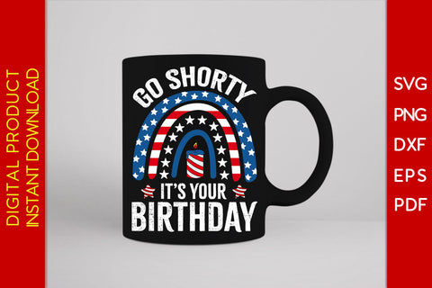 Go Shorty It's Your Birthday 4th Of July SVG PNG PDF Cut File SVG Creativedesigntee 
