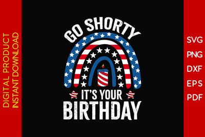 Go Shorty It's Your Birthday 4th Of July SVG PNG PDF Cut File SVG Creativedesigntee 