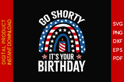 Go Shorty It's Your Birthday 4th Of July SVG PNG PDF Cut File SVG Creativedesigntee 