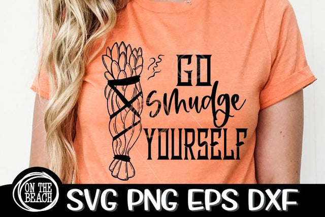 Go Smudge Yourself SVG PNG EPS DXF- Sage SVG Witchcraft SVG SVG On the Beach Boutique 
