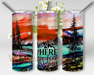 Go Where You Feel Alive 20 oz Skinny Tumbler, Watercolor Tumbler Png, Lake Mountain Adventure Png, Mountain Tumbler Png Sublimation WillowSageDesign 
