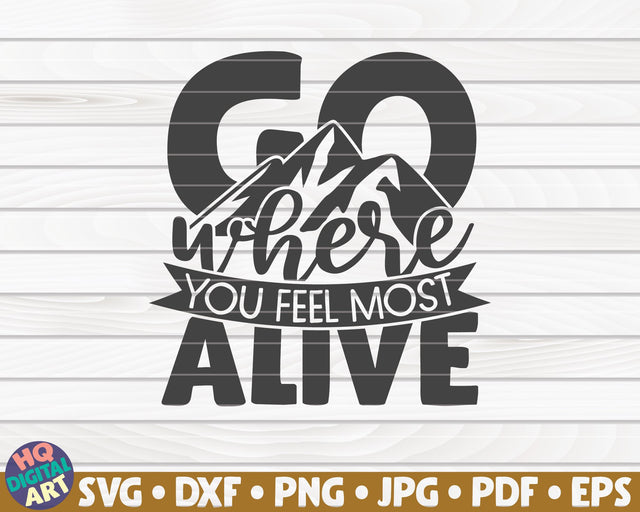 Go where you feel most alive SVG | Hiking quote SVG HQDigitalArt 
