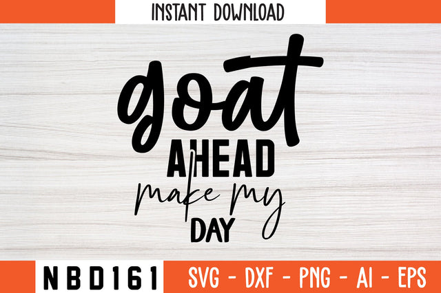 goat ahead make my day Svg Design SVG Nbd161 