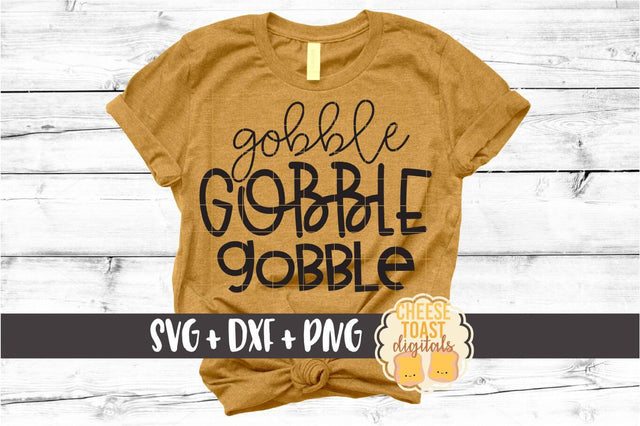 Gobble Gobble Gobble - Thanksgiving SVG PNG DXF Cut Files SVG Cheese Toast Digitals 