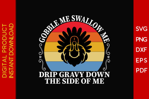 Gobble Me Swallow Me Drip Gravy Down The Side Of Me Thanksgiving SVG PNG Cut File SVG Creativedesigntee 