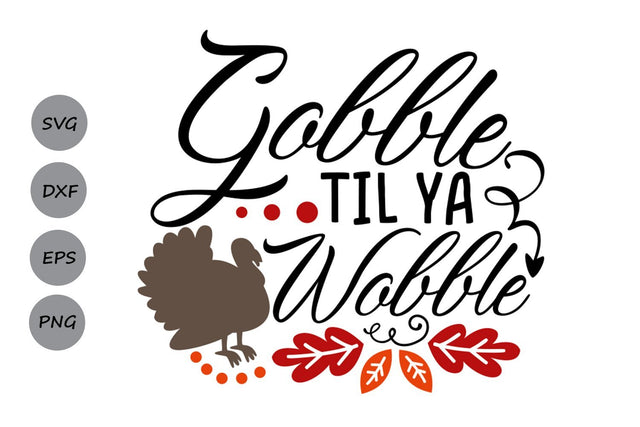 Gobble Til Ya Wobble| Thanksgiving SVG Cutting Files SVG CosmosFineArt 