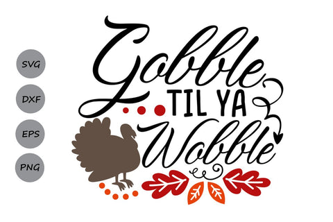 Gobble Til Ya Wobble| Thanksgiving SVG Cutting Files SVG CosmosFineArt 