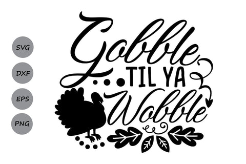 Gobble Til Ya Wobble| Thanksgiving SVG Cutting Files SVG CosmosFineArt 