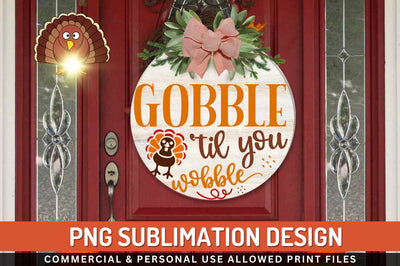 Gobble til you wobble Sublimation PNG Sublimation Regulrcrative 