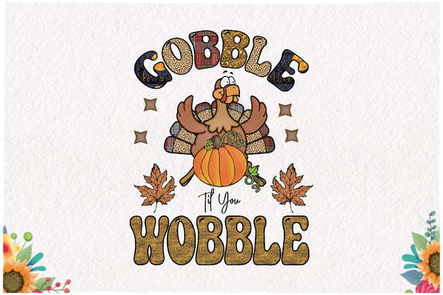 Gobble Til You Wobble Sublimation Sublimation Jagonath Roy 