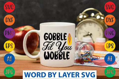 Gobble Til You Wobble SVG CUT FILE SVG Rafiqul20606 