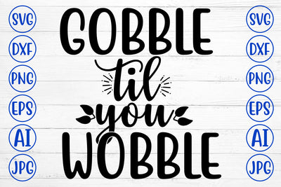 GOBBLE TIL YOU WOBBLE SVG Cut File SVG Syaman 
