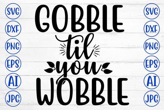 GOBBLE TIL YOU WOBBLE SVG Cut File SVG Syaman 