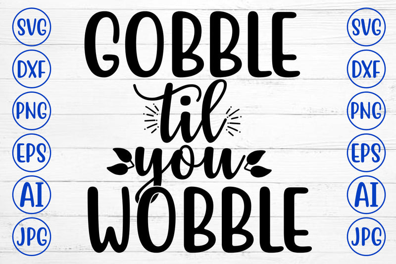 GOBBLE TIL YOU WOBBLE SVG Cut File SVG Syaman 