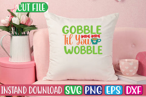 Gobble Til You Wobble SVG Cut File SVGs, Quotes and Sayings, Food & Drink, Holiday,On Sale, SVG Studio Innate 