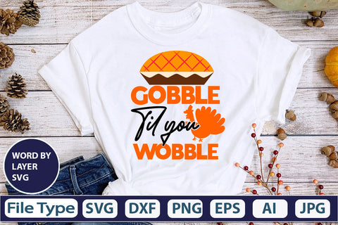 Gobble Til You Wobble SVG Cut File SVGs,quotes-and-sayings,food-drink mini-bundles,print-cut,on-sale Clipart Clip Art Sublimation or Vinyl Shirt Design SVG DesignPlante 503 