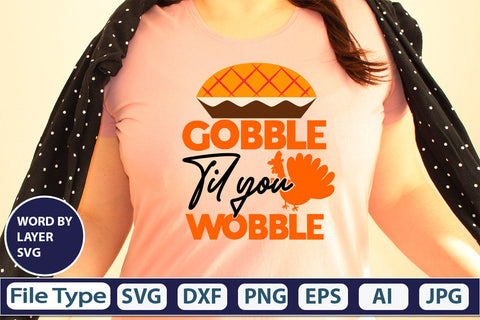 Gobble Til You Wobble SVG Cut File SVGs,quotes-and-sayings,food-drink mini-bundles,print-cut,on-sale Clipart Clip Art Sublimation or Vinyl Shirt Design SVG DesignPlante 503 