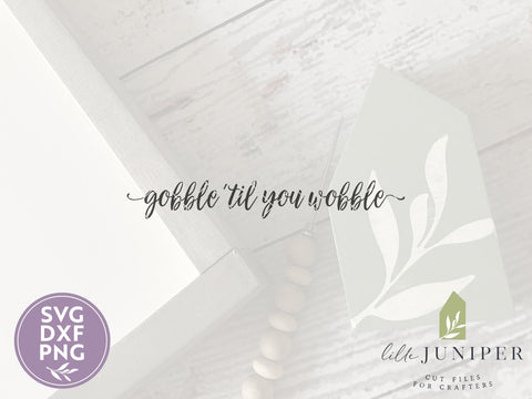 Gobble Til You Wobble SVG | Funny Thanksgiving SVG | Farmhouse Sign Design SVG LilleJuniper 