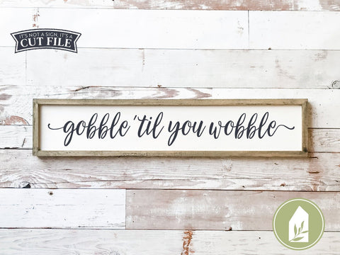 Gobble Til You Wobble SVG | Funny Thanksgiving SVG | Farmhouse Sign Design SVG LilleJuniper 