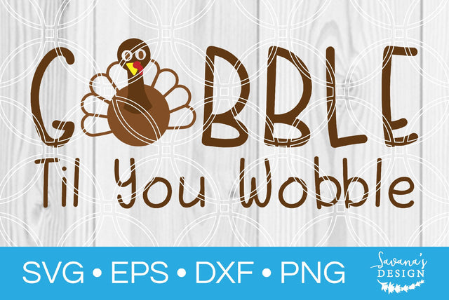 Gobble Til You Wobble SVG SavanasDesign 
