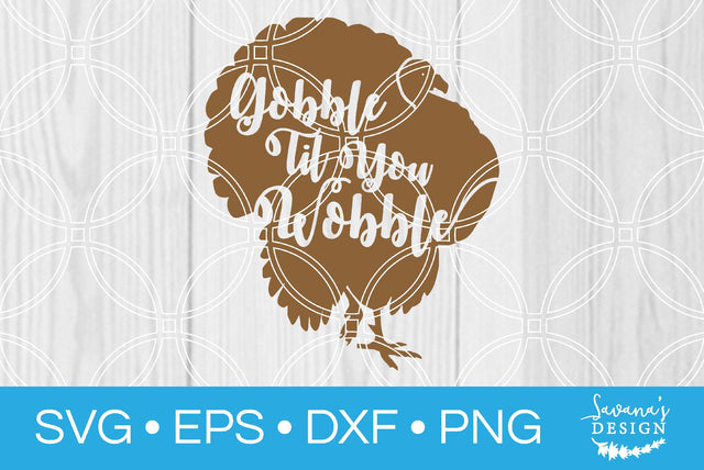 Gobble Til You Wobble SVG SavanasDesign 