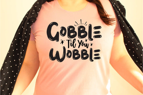 Gobble Til You Wobble svg SVG orpitasn 