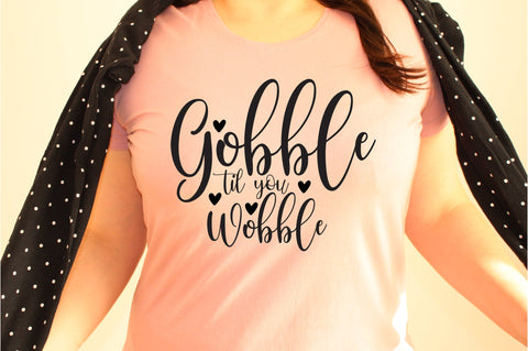 Gobble Til You Wobble svg SVG orpitasn 