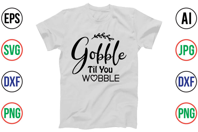 GOBBLE TIL YOU WOBBLE SVG SVG orpitasn 
