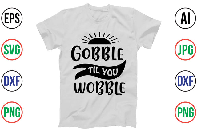 GOBBLE TIL YOU WOBBLE SVG SVG orpitasn 