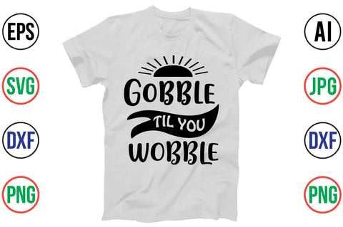 GOBBLE TIL YOU WOBBLE SVG SVG orpitasn 