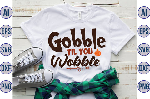 Gobble Til You Wobble svg SVG orpitasn 