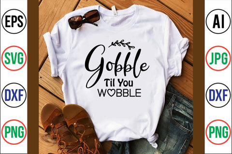GOBBLE TIL YOU WOBBLE SVG SVG orpitasn 