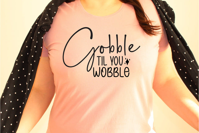 Gobble Til You Wobble svg SVG orpitasn 