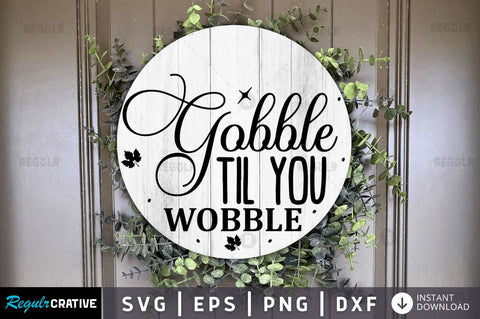 Gobble til you wobble SVG SVG Regulrcrative 