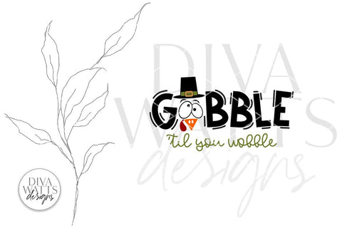 Gobble 'Til You Wobble SVG | Thanksgiving Turkey Design SVG Diva Watts Designs 
