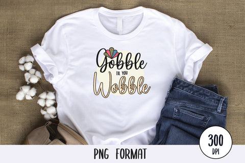 Gobble Til You Wobble, Thanksgiving Sublimation PNG SVG futivesvg 