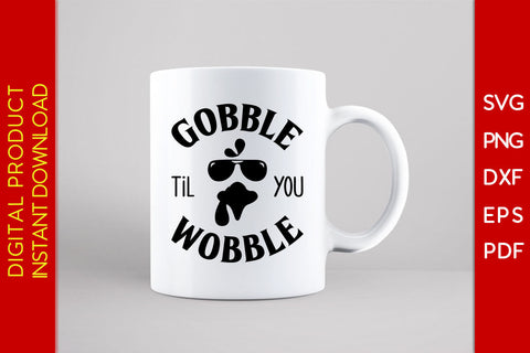 Gobble Til You Wobble Thanksgiving SVG PNG PDF Cut Files SVG Creativedesigntee 