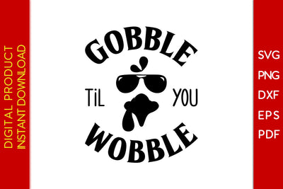 Gobble Til You Wobble Thanksgiving SVG PNG PDF Cut Files SVG Creativedesigntee 