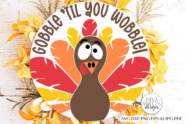 Gobble 'Til You Wobble Turkey SVG | Round Design SVG Diva Watts Designs 