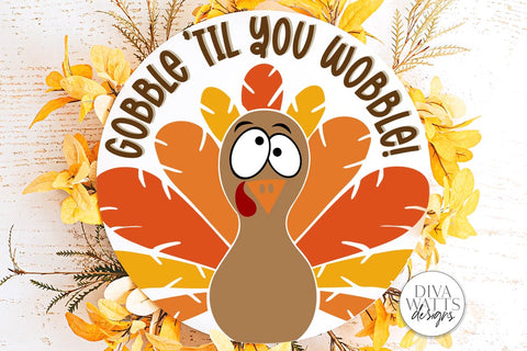 Gobble 'Til You Wobble Turkey SVG | Round Design SVG Diva Watts Designs 