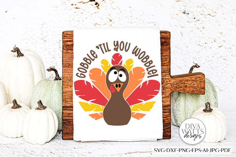 Gobble 'Til You Wobble Turkey SVG | Round Design SVG Diva Watts Designs 