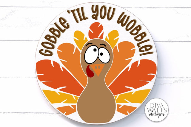 Gobble 'Til You Wobble Turkey SVG | Round Design SVG Diva Watts Designs 