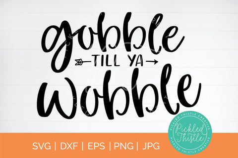Gobble Till Ya Wobble Thanksgiving svg SVG Pickled Thistle Creative 