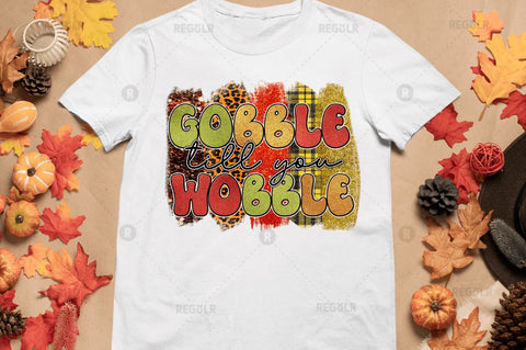 Gobble till you wobble Sublimation Design Sublimation Regulrcrative 