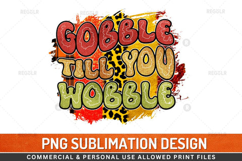 gobble till you wobble Sublimation Design Sublimation Regulrcrative 