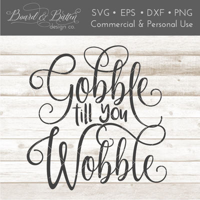 Gobble Till You Wobble SVG File SVG Board & Batten Design Co 