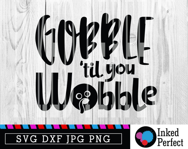 Gobble Till You Wobble SVG Inked Perfect 